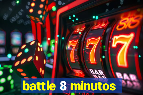 battle 8 minutos